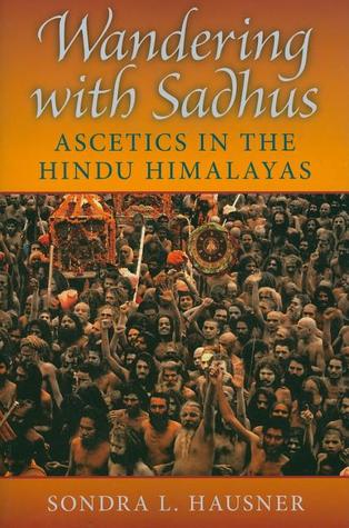 Read Wandering with Sadhus: Ascetics in the Hindu Himalayas - Sondra L. Hausner | ePub