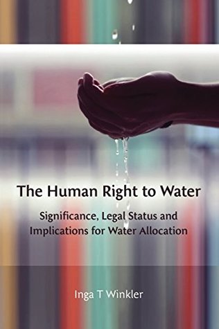 Read Online The Human Right to Water: Significance, Legal Status and Implications for Water Allocation - Inga T Winkler file in ePub
