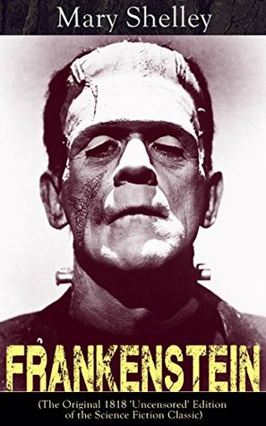 Read Frankenstein (The Original 1818 'Uncensored' Edition of the Science Fiction Classic) - Mary Wollstonecraft Shelley file in ePub