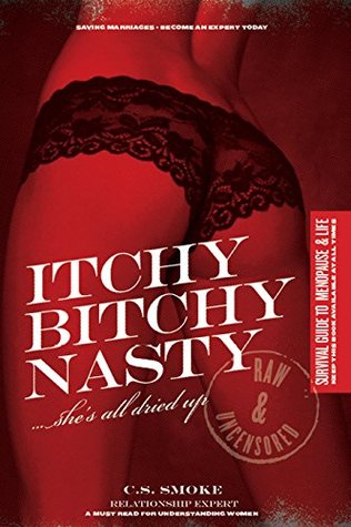 Read Itchy Bitchy Nasty She's all dried up: For Men and Boys Only - C.S. Smoke | ePub