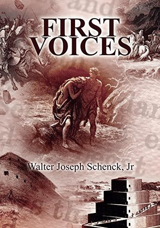 Read Online First Voices: A Novel Based On Biblical Genesis - Walter Joseph Schenck Jr. | ePub