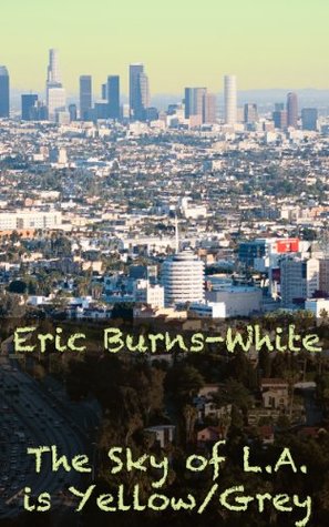Read The Sky over L.A. is Yellow/Grey (The Mythology of the Modern World) - Eric Burns-White file in ePub