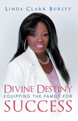 Read Divine Destiny Equipping the Family for Success - Linda Clark Burley | PDF
