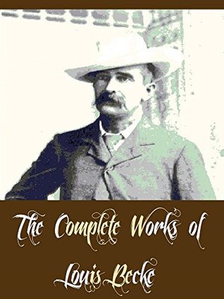 Full Download The Complete Works of Louis Becke (37 Complete Works of Louis Becke Including The Call Of The South, The Ebbing Of The Tide, The Tapu Of Banderah, The Trader's Wife, Yorke The Adventurer, And More) - Louis Becke | ePub