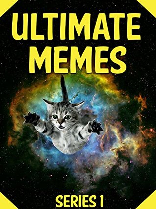 Read Memes: Ultimate Memes Series 1 - MASSIVE Collection of Funny Internet Memes - Over 1,500 Pages! (Ultimate Memes Series, Internet Memes, Massive Ultimate Memes) - The Meme Guy | PDF