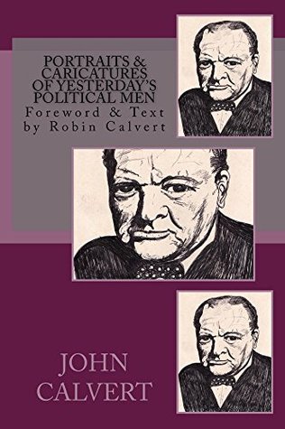 Download Portraits & Caricatures of Yesterday's Political Men (Portraits & Caricatures of Book 1) - Robin Calvert file in PDF