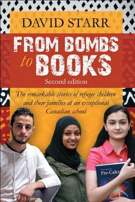 Full Download From Bombs to Books: The Remarkable Stories of Refugee Children and Their Families at Two Exceptional Canadian Schools - David Starr | PDF