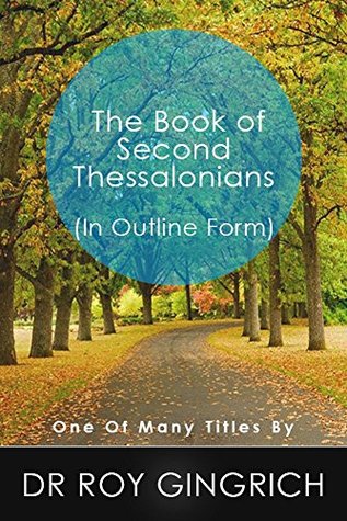 Full Download The Book of Second Thessalonians in Outline Form (The Bible in Outline Form) - Roy Gingrich | ePub