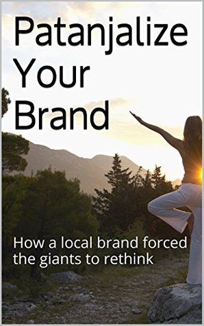 Download Patanjalize Your Brand: How a local brand forced the giants to rethink - Paritosh Sharma | ePub