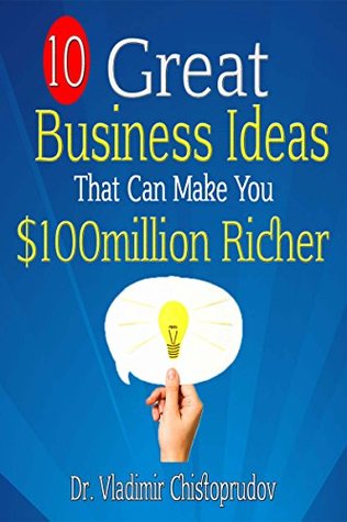 Read Online 10 Great Business Ideas that can Make You $100 Million Richer - Dr. Vladimir Christoprudov file in ePub