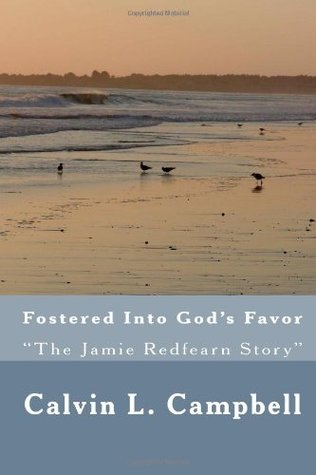 Full Download Fostered Into God's Favor: The Untold story of Jamie Redfearn - Calvin L Campbell file in ePub