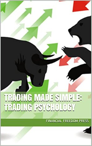 Read Online Trading Made Simple:Trading Psychology: Trading Made Simple Series - Financial Freedom Press file in ePub