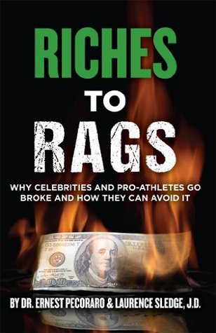 Full Download Riches to Rags: Why Celebrities and Pro-Athletes go Broke and How to Avoid it - Ernest Pecoraro | PDF
