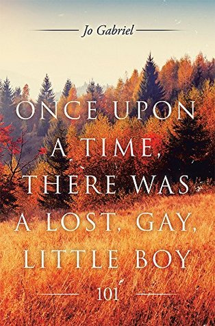 Read Online ONCE UPON A TIME, THERE WAS A LOST, GAY, LITTLE BOY.: 101 - Jo Gabriel file in ePub