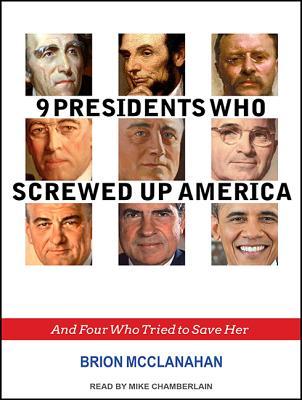 Read Online 9 Presidents Who Screwed Up America: And Four Who Tried to Save Her - Brion T. McClanahan file in PDF