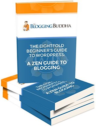 Read Online The Eight Fold Beginner's Guide To WordPress: A Zen Guide To Blogging - Mike Brown file in PDF