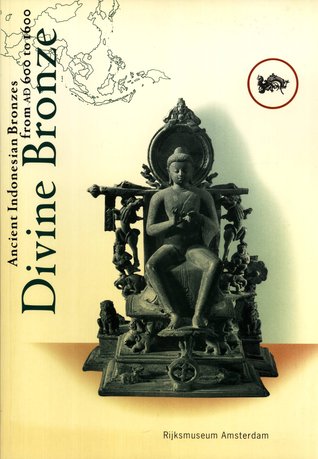 Download Divine Bronze: Ancient Indonesian Bronzes From AD 600 to 1600 - Pauline Lunsingh Scheurleer | PDF