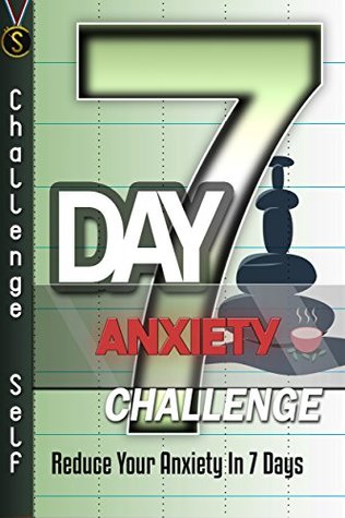 Download 7-Day Anxiety Challenge: Reduce Your Anxiety In 7 Days - Challenge Self file in ePub