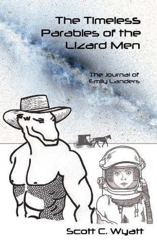Read The Timeless Parables of the Lizard Men (The Journal of Emily Landers) - Scott C. Wyatt | PDF