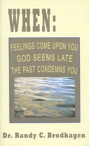 Read When: Feelings Come Upon You, God Seems Late, The Past Condemns You - Dr. Randy C. Brodhagen file in ePub