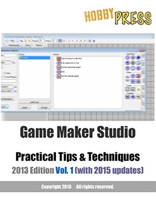 Read Online Game Maker Studio Practical Tips & Techniques Vol. 1 - Michael Yu | ePub