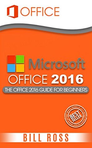 Download Office 2016: Office 2016 For Beginners (Microsoft Excel, Microsoft Powerpoint,Microsoft Access, Microsoft Office, Office 2016) - Bill Ross file in ePub