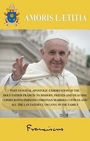 Read Online The Joy of Love (AMORIS LAETITIA): Post-synodal Apostolic Exhortation on love in the family - Pope Francis file in ePub