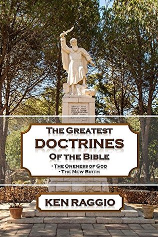 Download The Greatest Doctrines Of The Bible: The Oneness of God and the New Birth - Ken Raggio | ePub