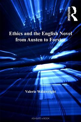 Read Ethics and the English Novel from Austen to Forster - Valerie Wainwright | PDF
