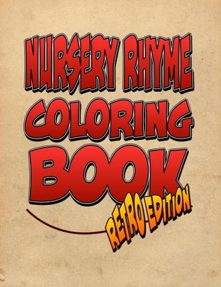 Read Online Nursery Rhyme Coloring Book: Retro Edition! the Amazing Nursery Rhyme Coloring Adventure You Now Want! - C.M. Harris | PDF
