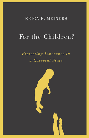 Full Download For the Children?: Protecting Innocence in a Carceral State - Erica R. Meiners file in PDF