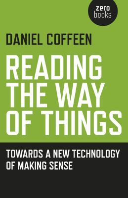 Download Reading the Way of Things: Towards a New Technology of Making Sense - Daniel Coffeen file in PDF