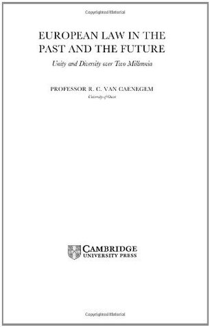 Read Online European Law in the Past and the Future: Unity and Diversity over Two Millennia - R.C. Caenegem | PDF