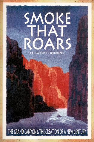 Read Smoke that Roars: The Grand Canyon & the Creation of a New Century - Robert Finkbine file in ePub