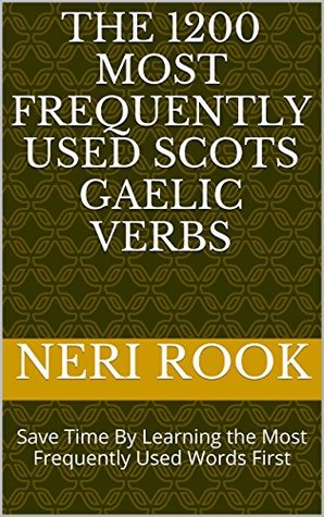 Full Download The 1200 Most Frequently Used Scots Gaelic Verbs: Save Time By Learning the Most Frequently Used Words First - Neri Rook | ePub
