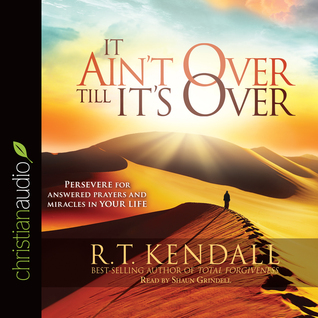 Read It Ain't Over Till It's Over: Persevere for Answered Prayers and Miracles in Your Life - R.T. Kendall | ePub