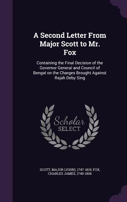 Download A Second Letter from Major Scott to Mr. Fox: Containing the Final Decision of the Governor General and Council of Bengal on the Charges Brought Against Rajah Deby Sing - Major 1747-1819 Scott | PDF