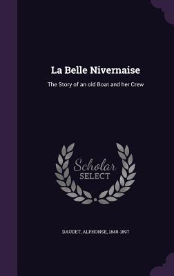 Download La Belle Nivernaise: The Story of an Old Boat and Her Crew - Alphonse Daudet | PDF