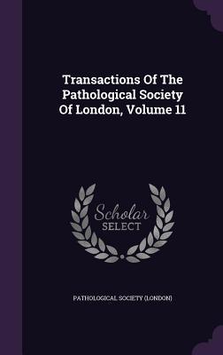 Full Download Transactions of the Pathological Society of London, Volume 11 - Pathological Society (London) file in ePub