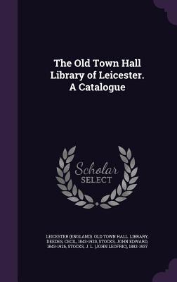 Read The Old Town Hall Library of Leicester. a Catalogue - Cecil Deedes | ePub
