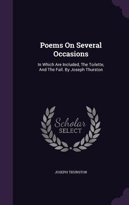 Read Poems on Several Occasions: In Which Are Included, the Toilette, and the Fall. by Joseph Thurston - Joseph Thurston | PDF