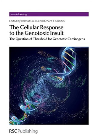 Read The Cellular Response to the Genotoxic Insult: The Question of Threshold for Genotoxic Carcinogens (Issues in Toxicology) - Helmut Greim | PDF