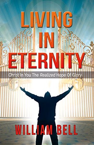 Download Living In Eternity: Christ In You The Realized Hope of Glory - William Bell file in PDF