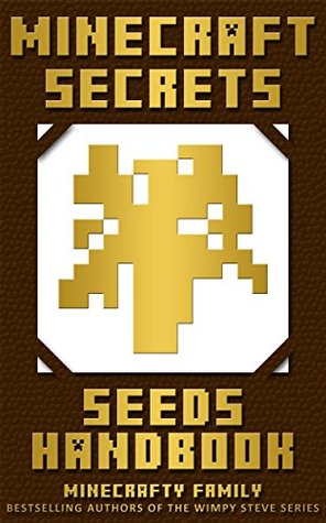 Read Minecraft: Minecraft Secrets: Minecraft Seeds Handbook (Updated Edition) A Minecraft Guide Full of Epic Seeds! (An Unofficial Minecraft Handbook by the Wimpy Steve series authors) - Minecrafty Family | PDF