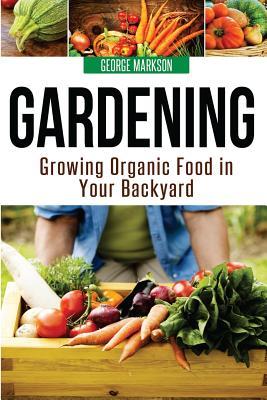 Download Gardening: Growing Organic Food in Your Backyard - George Markson file in PDF