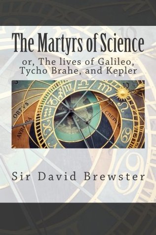 Full Download The Martyrs of Science: or, The lives of Galileo, Tycho Brahe, and Kepler - David Brewster file in ePub