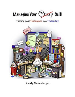 Download Managing Your Crazy Self!: Turning your Turbulence into Tranquility - Randy Guttenberger file in PDF