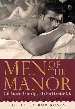 Read Online Men of the Manor: Erotic Encounters between Upstairs Lords and Downstairs Lads: Erotic Encounters between Upstairs Lords and Downstairs Lads - Rob Rosen file in PDF