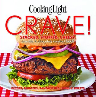Download COOKING LIGHT Crave!: Stacked, Stuffed, Cheesy, Crunchy & Chocolaty Comf - The Editors of Cooking Light | PDF