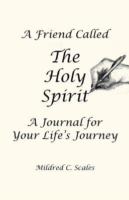 Read Online A Friend Called the Holy Spirit: A Journal for Your Life's Journey - Mildred C Scales | ePub